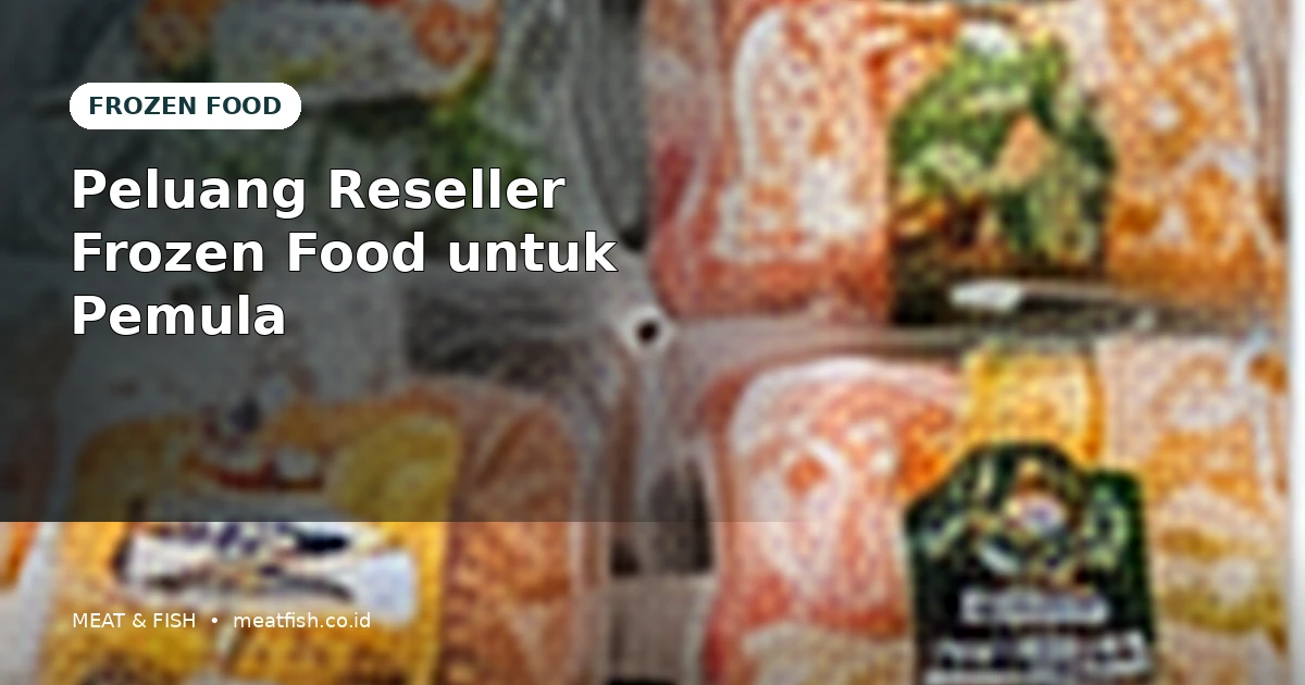 Peluang Reseller Frozen Food untuk Pemula