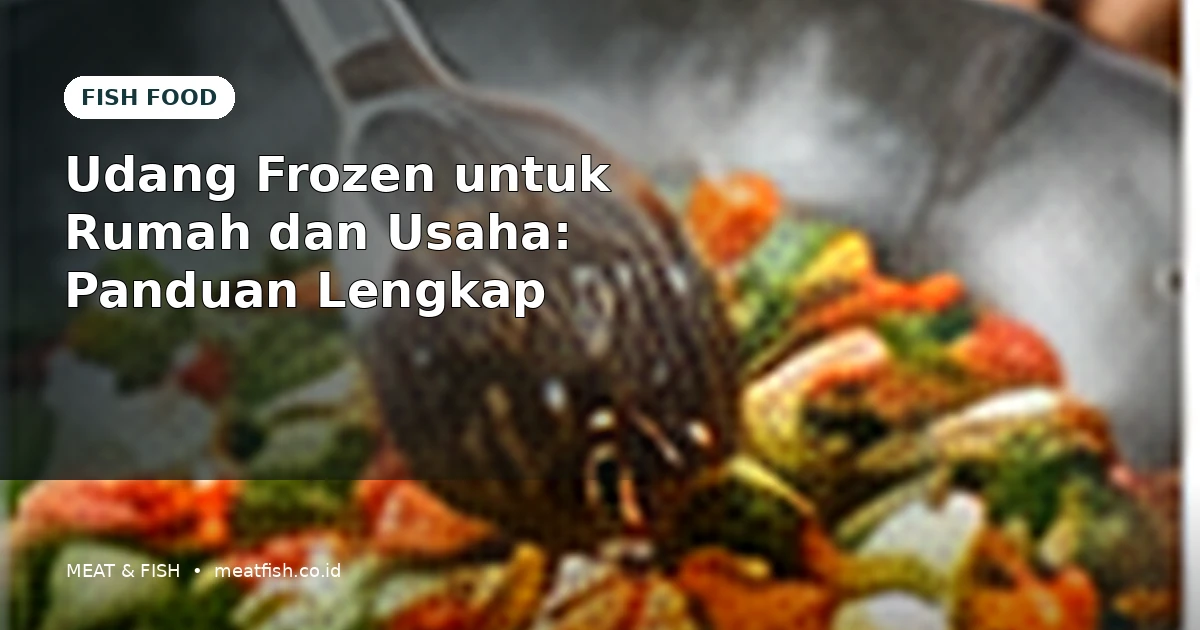 Udang Frozen untuk Rumah dan Usaha: Panduan Lengkap