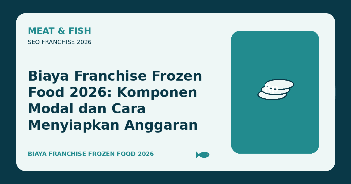 Biaya Franchise Frozen Food 2026: Komponen Modal dan Cara Menyiapkan Anggaran