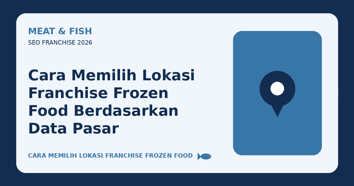 Cara Memilih Lokasi Franchise Frozen Food Berdasarkan Data Pasar