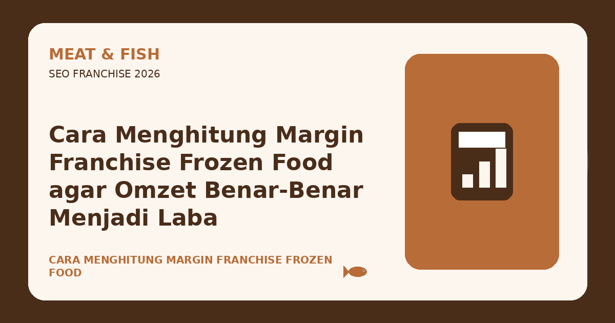 Cara Menghitung Margin Franchise Frozen Food agar Omzet Benar-Benar Menjadi Laba
