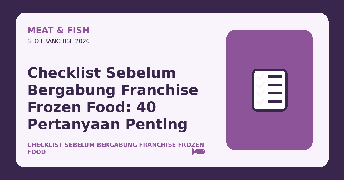 Checklist Sebelum Bergabung Franchise Frozen Food: 40 Pertanyaan Penting
