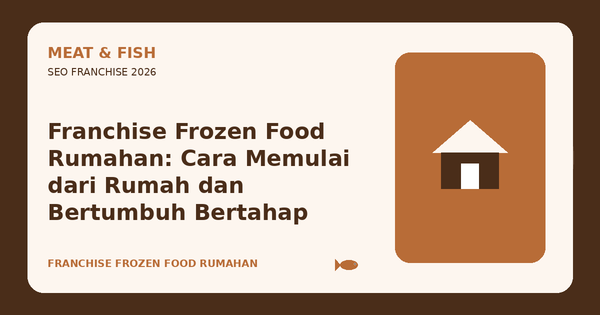 Franchise Frozen Food Rumahan: Cara Memulai dari Rumah dan Bertumbuh Bertahap