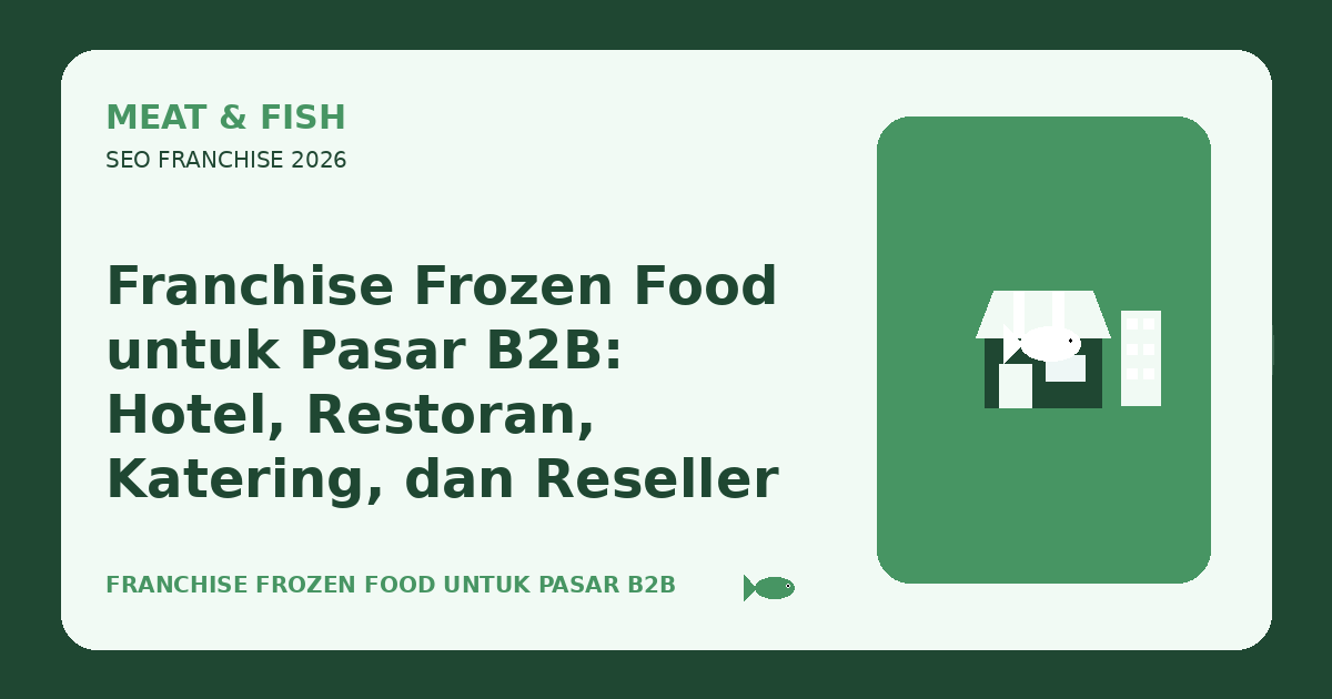 Franchise Frozen Food untuk Pasar B2B: Hotel, Restoran, Katering, dan Reseller
