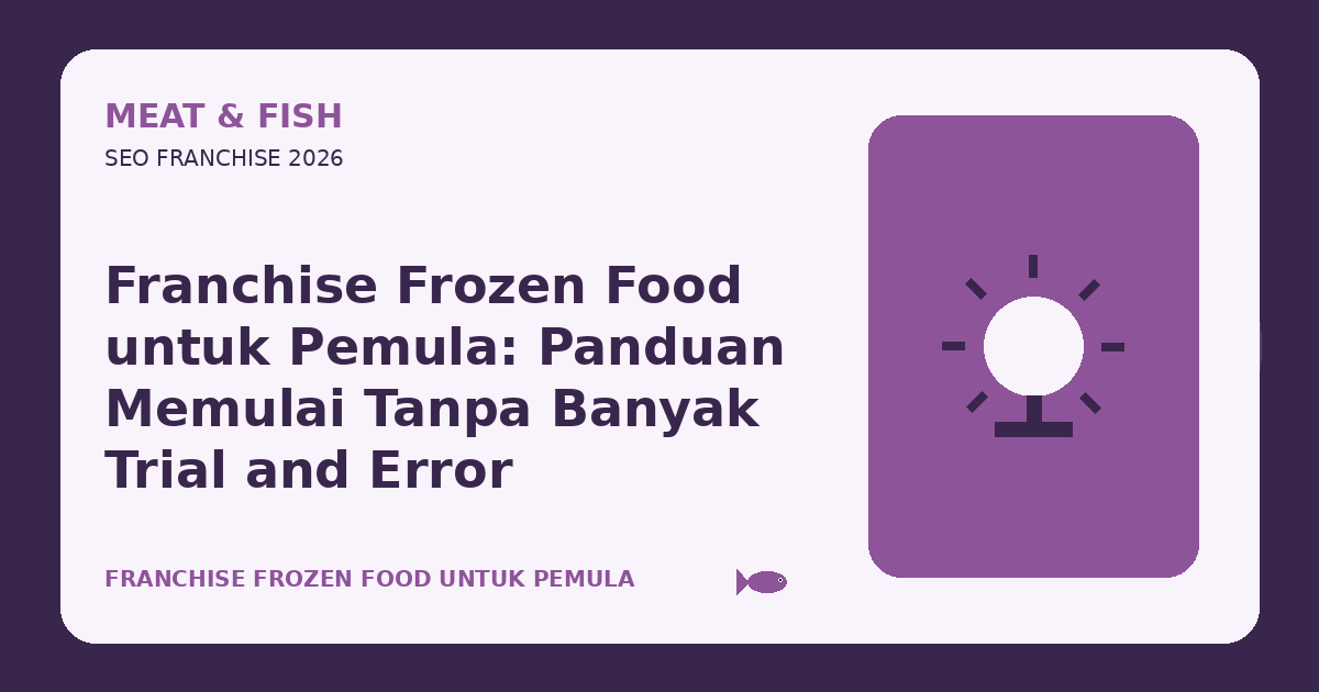 Franchise Frozen Food untuk Pemula: Panduan Memulai Tanpa Banyak Trial and Error