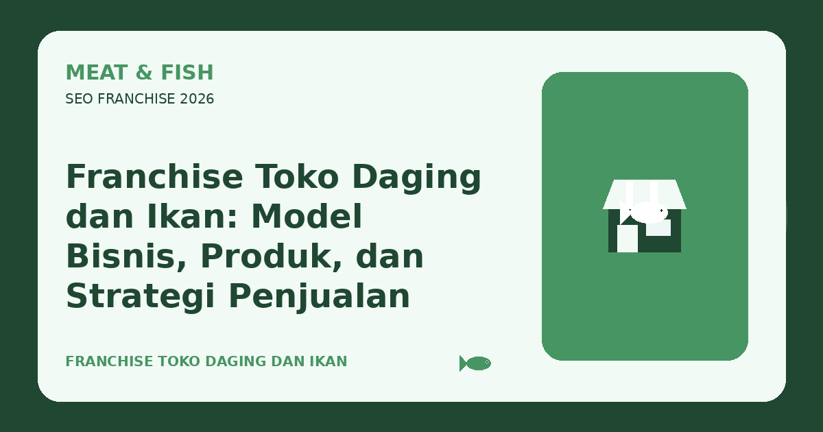 Franchise Toko Daging dan Ikan: Model Bisnis, Produk, dan Strategi Penjualan