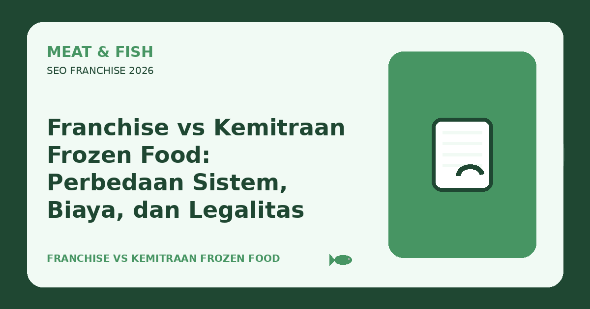 Franchise vs Kemitraan Frozen Food: Perbedaan Sistem, Biaya, dan Legalitas