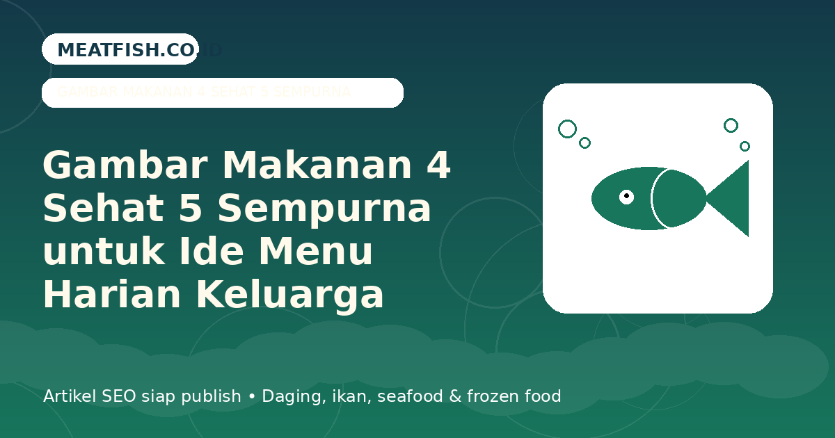 Gambar Makanan 4 Sehat 5 Sempurna untuk Ide Menu Harian Keluarga