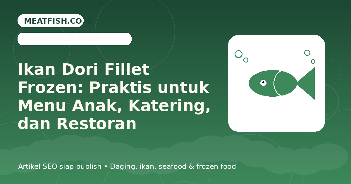 Ikan Dori Fillet Frozen: Praktis untuk Menu Anak, Katering, dan Restoran