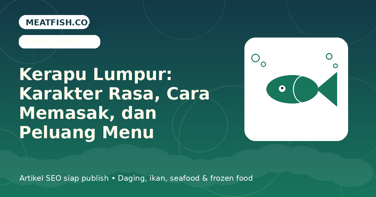 Kerapu Lumpur: Karakter Rasa, Cara Memasak, dan Peluang Menu Seafood