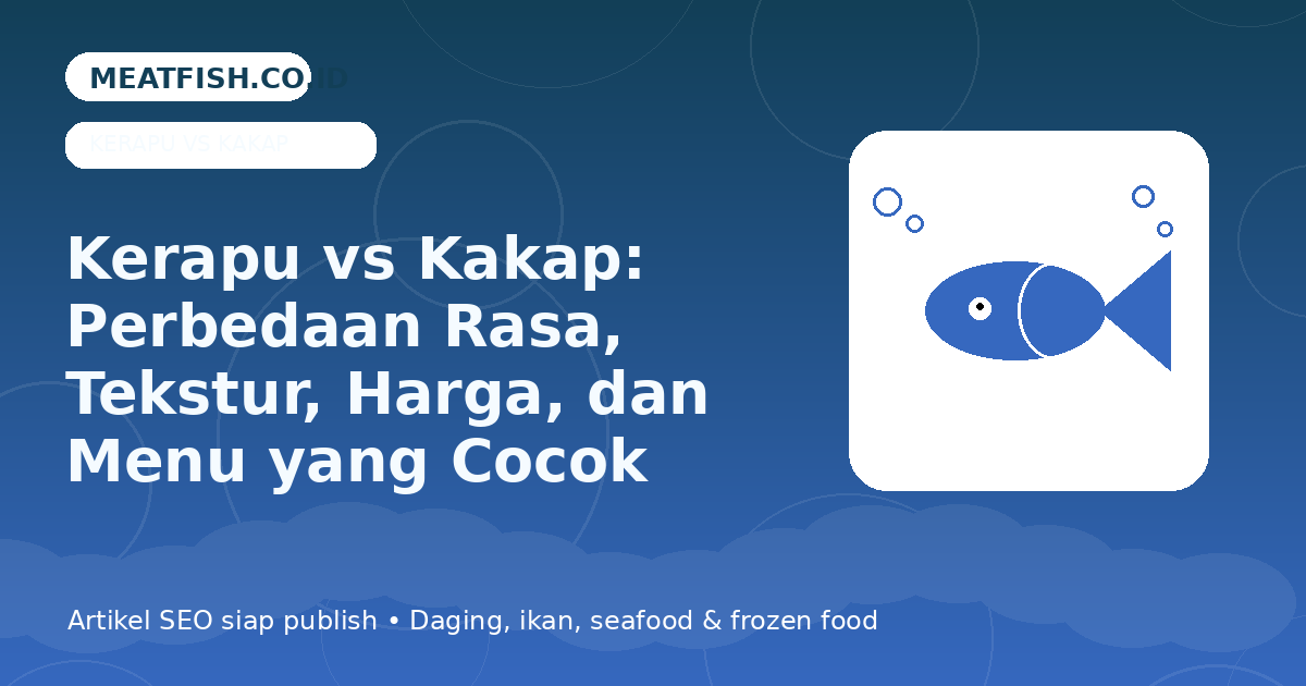 Kerapu vs Kakap: Perbedaan Rasa, Tekstur, Harga, dan Menu yang Cocok