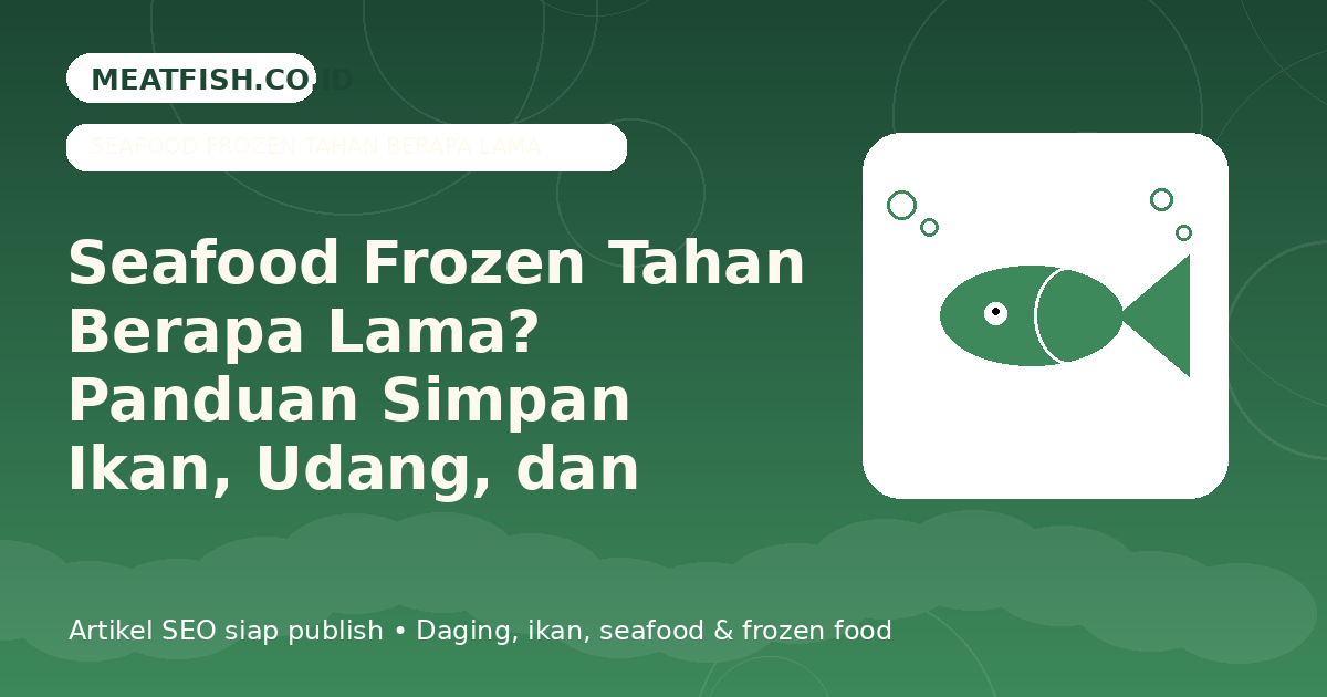 Seafood Frozen Tahan Berapa Lama? Panduan Simpan Ikan, Udang, dan Cumi