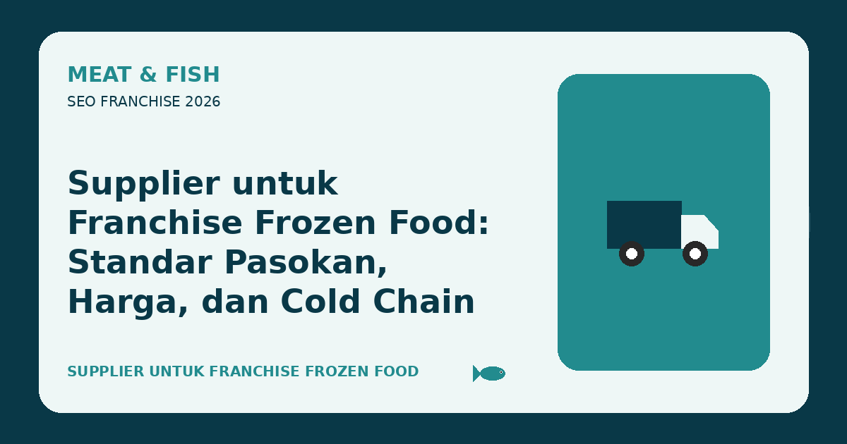 Supplier untuk Franchise Frozen Food: Standar Pasokan, Harga, dan Cold Chain